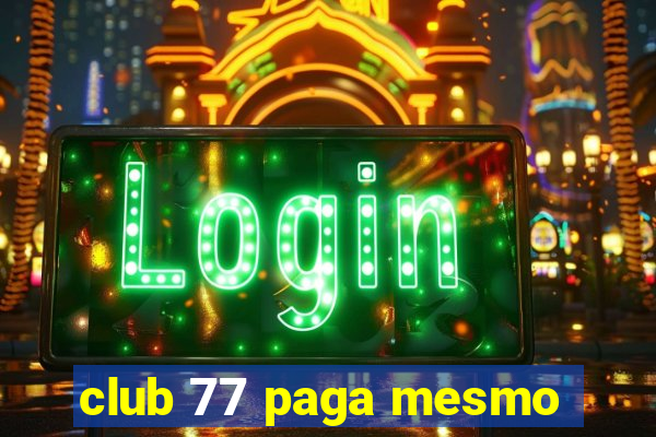 club 77 paga mesmo